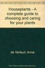 House Plants Complete Guide to Choosing and Caring for Your Plants