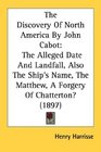 The Discovery Of North America By John Cabot The Alleged Date And Landfall Also The Ship's Name The Matthew A Forgery Of Chatterton