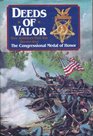 Deeds of Valor How America's Civil War Heroes Won the Congressional Medal of Honor