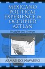 The Mexicano Political Experience In Occupied Aztlan: Struggles And Change