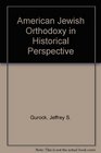 American Jewish Orthodoxy in Historical Perspective