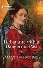 Debutante with a Dangerous Past (Harlequin Historical, No 1746)