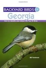 Backyard Birds of Georgia: How to Identify and Attract the Top 25 Birds (Backyard Birds Of...)