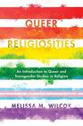 Queer Religiosities An Introduction to Queer and Transgender Studies in Religion