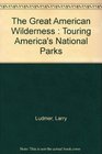 The Great American Wilderness Touring America's National Parks