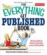 The Everything Get Published Book All You Need to Know to Become a Successful Author
