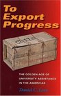 To Export Progress The Golden Age of University Assistance in the Americas