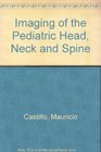 Imaging of the Pediatric Head Neck and Spine