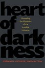 Heart of Darkness Unraveling the Mysteries of the Invisible Universe