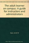 The adult learner on campus A guide for instructors and administrators