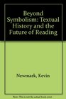Beyond Symbolism Textual History and the Future of Reading