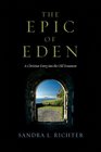 The Epic of Eden A Christian Entry into the Old Testament