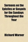 Sermons on the Epistles or Gospels for the Sundays Throughout the Year