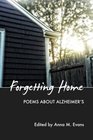 Forgetting Home Poems About Alzheimer's