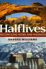 Halflives Reconciling Work And Wildness