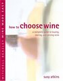 How to Choose Wine A Complete Guide to Buying Storing and Serving Wine