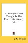 A History Of Free Thought In The Nineteenth Century V2
