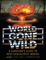 World Gone Wild A Survivor's Guide to PostApocalyptic Movies