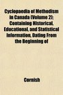 Cyclopaedia of Methodism in Canada  Containing Historical Educational and Statistical Information Dating From the Beginning of