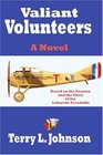Valiant Volunteers A Novel Based on the Passion and the Glory of the Lafayette Escadrille