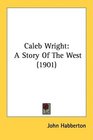 Caleb Wright A Story Of The West