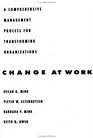 Change at Work A Comprehensive Management Process for Transforming Organizations