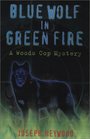 Blue Wolf in Green Fire (Woods Cop, Bk 2)