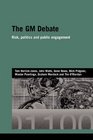 The GM Debate Risk Politics and Public Engagement