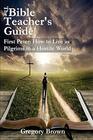 The Bible Teacher's Guide First Peter How to Live as Pilgrims in a Hostile World