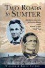 Two Roads to Sumter Abraham Lincoln Jefferson Davis and the March to the Civil War