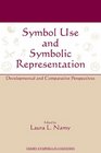 Symbol Use and Symbolic Representation Developmental and Comparative Perspectives