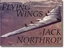 The Flying Wings of Jack Northrop A Photo Chronicle