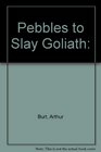 Pebbles to Slay Goliath
