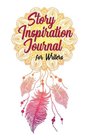 Story Inspiration Journal for Writers Kickstart Your Story With This Collection of Your Ideas