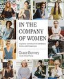 In the Company of Women Inspiration and Advice from 100 Makers Artists and Entrepreneurs