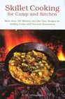 Skillet Cooking for Camp and Kitchen More than 101 Modern and OldTime Recipes for Jackleg Cooks and Practical Housewives