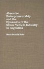 Absentee Entrepreneurship and the Dynamics of the Motor Vehicle Industry in Argentina
