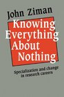 Knowing Everything about Nothing Specialization and Change in Research Careers