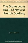 The Dione Lucas Book of Natural French Cooking