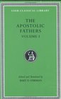 The Apostolic Fathers : Volume I. I Clement. II Clement. Ignatius. Polycarp. Didache (Loeb Classical Library(R) )