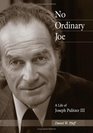 No Ordinary Joe A Life of Joseph Pulitzer III
