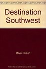 Destination Southwest A Guide to Retiring and Wintering in Arizona New Mexico and Nevada