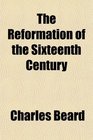 The Reformation of the Sixteenth Century