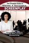 The Complete Guide to Writing a Successful Screenplay Everything You Need to Know to Write and Sell a Winning Script