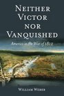 Neither Victor nor Vanquished America in the War of 1812