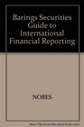The Baring Securities Guide to International Financial Reporting