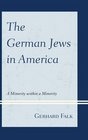 The German Jews in America A Minority within a Minority