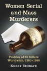 Women Serial and Mass Murderers Profiles of 85 Killers Worldwide 15801990