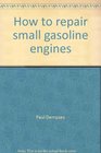 How to repair small gasoline engines
