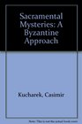 The Sacramental Mysteries A Byzantine Approach